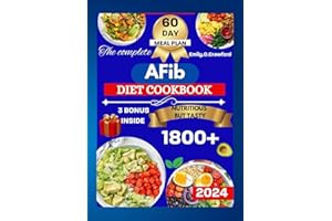 The Complete AFib Diet Cookbook: 1800 Days of Heart-Healthy Recipes for Seniors to Prevent Strokes, Blood Clots, and Heart Fa