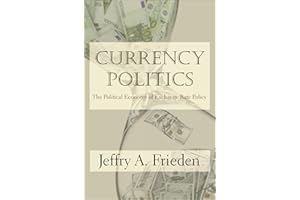Currency Politics: The Political Economy of Exchange Rate Policy