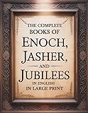 The Complete Books of Enoch, Jasher, and Jubilees