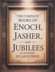 The Complete Books of Enoch, Jasher, and Jubilees