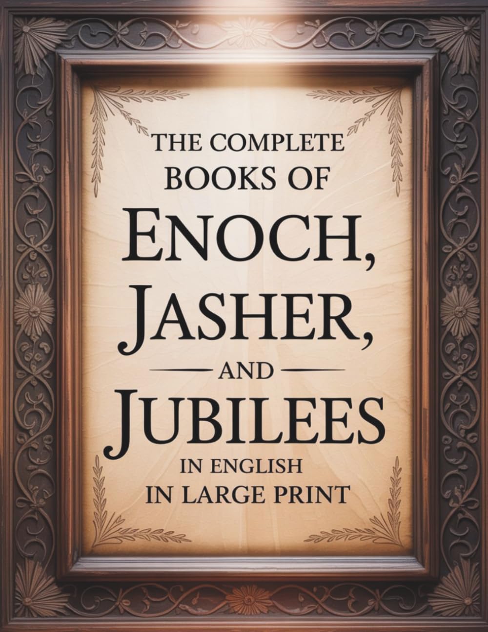 The Complete Books of Enoch, Jasher, and Jubilees