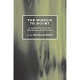 The Wisdom to Doubt: A Justification of Religious Skepticism