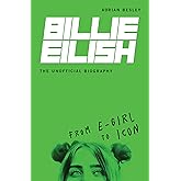Billie Eilish, The Unofficial Biography: From E-Girl to Icon