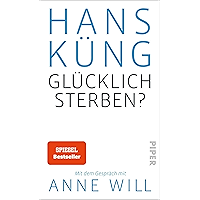 Glücklich sterben?: Mit dem Gespräch mit Anne Will (German Edition) book cover Glücklich sterben?: Mit dem Gespräch mit Anne Will (German Edition) book cover