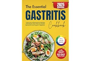 The Essential Gastritis Cookbook: Tasty Anti-Inflammatory Recipes with Simple Meal Plans to Soothe Symptoms and Support Diges