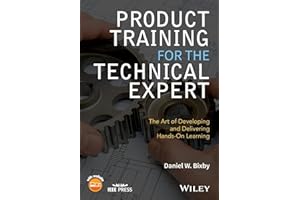 Product Training for the Technical Expert: The Art of Developing and Delivering Hands-On Learning (IEEE Press)
