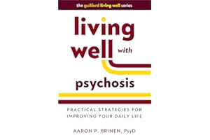 Living Well with Psychosis: Practical Strategies for Improving Your Daily Life (The Guilford Living Well Series)