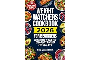 WEIGHT WATCHERS COOKBOOK 2026 FOR BEGINNERS: 100 Simple & Healthy Low-Point Recipes for Real Life