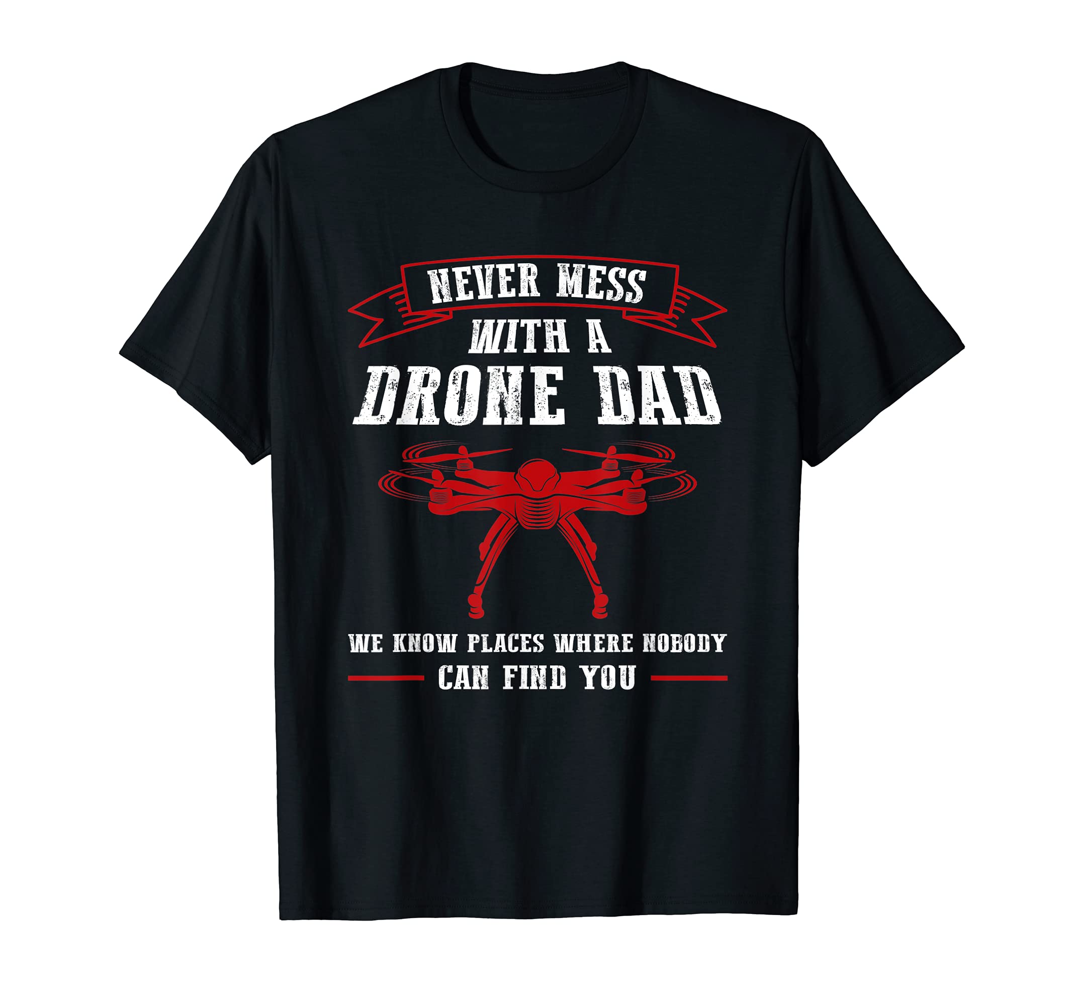 Mens Never mess with a Drone Dad Drone T-Shirt