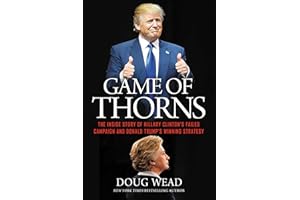 Game of Thorns: The Inside Story of Hillary Clinton's Failed Campaign and Donald Trump's Winning Strategy
