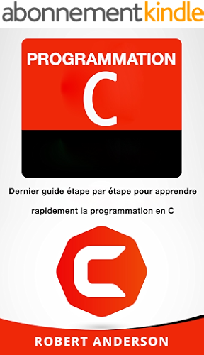 Download Programmation C: Dernier guide e?tape par e?tape pour apprendre rapidement la programmation en C (Livre en Français/ Programming in C French Book Version) PDF