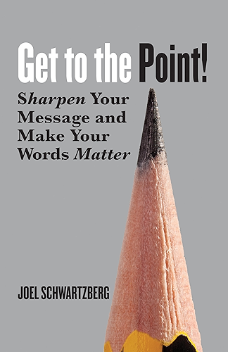 Download Get to the Point!: Sharpen Your Message and Make Your Words Matter (English Edition) PDF