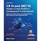 C# 14 and .NET 10 &ndash; Modern Cross-Platform Development Fundamentals: Build modern websites and services with ASP.NET Core, Blazor, and EF Core using Visual Studio 2026