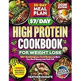 The $7/Day High Protein Cookbook for Weight Loss: 124 Easy Low Carb Recipes + 30-Day Meal Plan to Burn Fat Naturally, Boost Metabolism, Feel Full & Eat Healthy Without the Stress