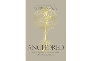 Anchored: How to Befriend Your Nervous System Using Polyvagal Theory
