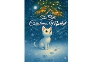 The Cats‘ Christmas Market: A Christmas Story for Kids and Winter Tale | Read Aloud Bedtime Book for Cat Lovers and First Readers | Advent Calendar Book | Holiday Feel Good Book | Christmas Gift