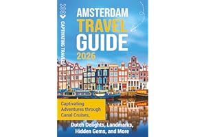 Amsterdam Travel Guide: Captivating Adventures through Canal Cruises, Dutch Delights, Landmarks, Hidden Gems, and More (Traveling the World)