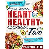 Super Simple Heart Healthy Cookbook for Two: A Plenty of Quick, Easy, Low-Sodium Recipes Designed for Couples to Lower Cholesterol and Support Long-Term Heart Health Without Bland Food