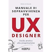 Scaricare Manuale di sopravvivenza per UX designer. Guida pratica alla progettazione PDF Gratis