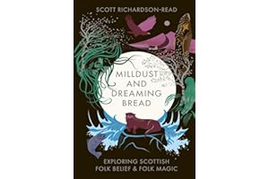 Mill Dust and Dreaming Bread: Exploring Scottish Folk Belief and Folk Magic