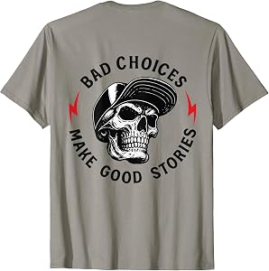 Bad Choices Make Good Stories Skull (ON Back) T-Shirt