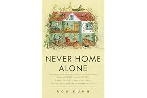 Never Home Alone: From Microbes to Millipedes, Camel Crickets, and Honeybees, the Natural History of Where We Live