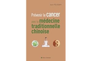 Prévenir le cancer avec la médecine traditionnelle chinoise (French Edition)
