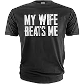 Men's Funny Tee Shirt Husband Birthday Sarcastic My Wife Beats me Humor Tshirt Papa dad T-Shirt