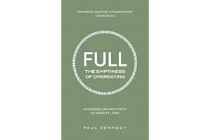 Full: The Emptiness of Overeating: A Kinder, Calmer Path to Weight Loss