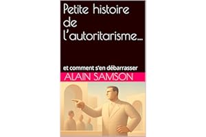 Petite histoire de l’autoritarisme… : et comment s’en débarrasser (French Edition)