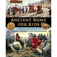 Ancient Rome for Kids through the Lives of its Heroes, Emperors, and Philosophers (History for Kids - Traditional, Story-Base