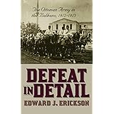 Defeat in Detail: The Ottoman Army in the Balkans, 1912-1913