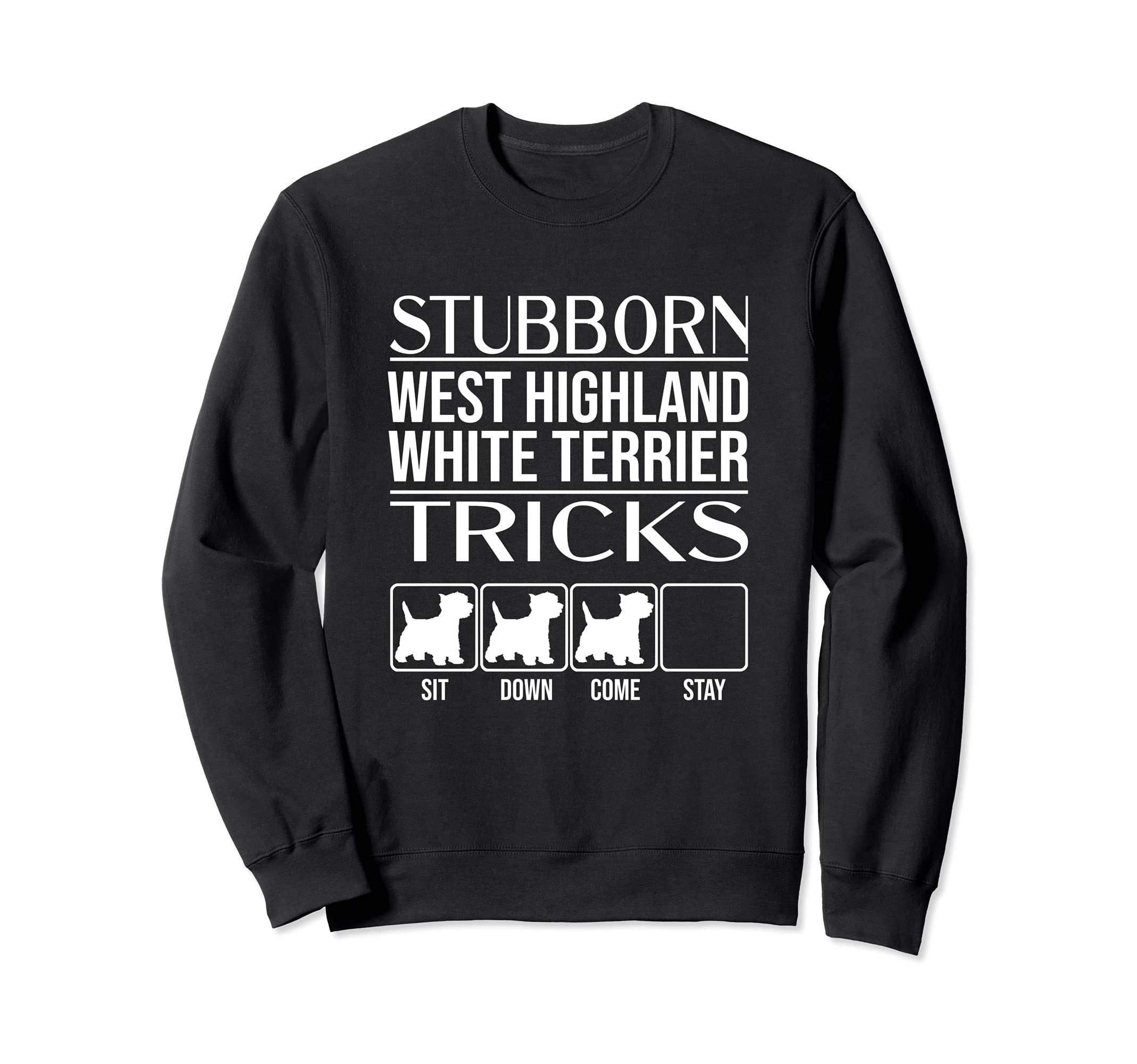Stubborn Dog Tricks, Funny West Highland White Terrier Sweatshirt