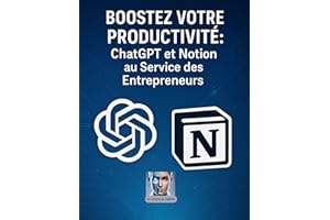 Boostez votre Productivité : ChatGPT et Notion au Service des Entrepreneurs: Utilisez l'intelligence artificielle pour struct