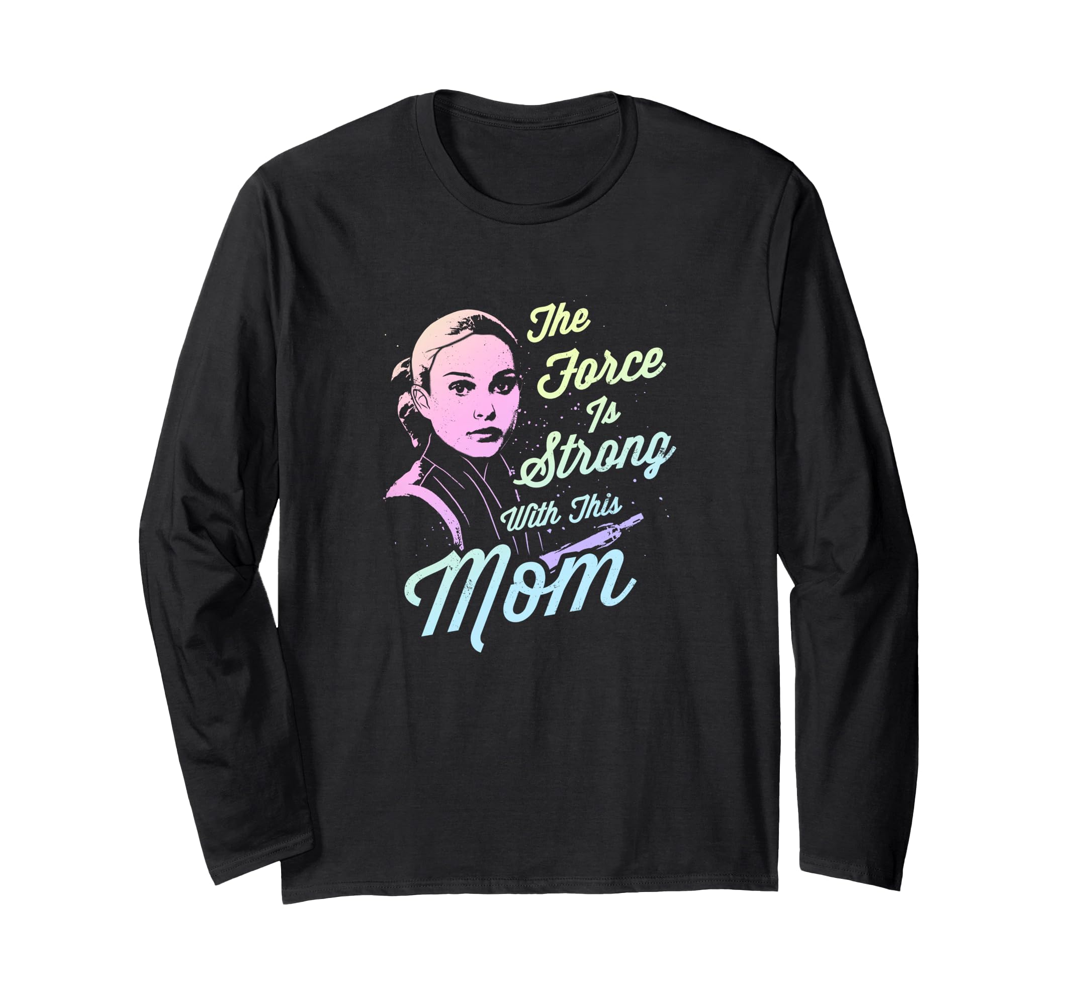 Star Wars Padme The Force Is Strong With This Mom Long Sleeve T-Shirt
