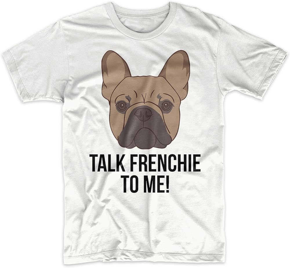 Shirts Of Legends Talk Frenchie To Me Dog Lover French Bulldog T Shirt