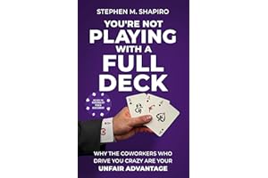 You're Not Playing with a Full Deck: Why the Coworkers Who Drive You Crazy Are Your Unfair Advantage