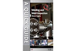 A Quick Guide to Welding and Weld Inspection (Woodhead Publishing Series in Welding and Other Joining Technologies)