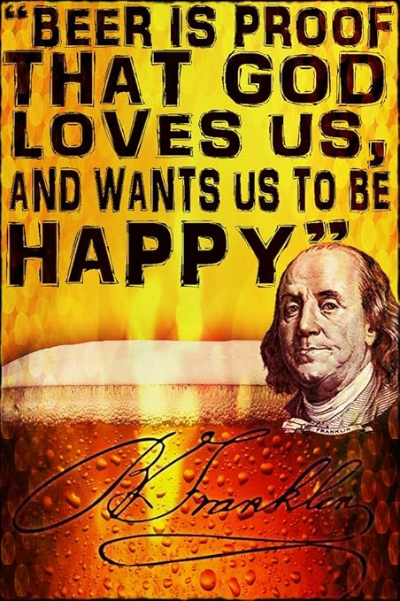 Amazon Com Beer Is Proof That God Loves Us And Wants Us To Be Happy Ben Franklin Wall Poster Print Man Cave Bar Beer Fridge Dorm Room 18 X 12 Sjc46 Posters Prints
