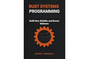 Rust Systems Programming: Build Fast, Reliable, and Secure Software (Engineered: Data, AI, and DevOps Book 3)