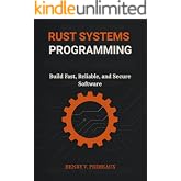 Rust Systems Programming: Build Fast, Reliable, and Secure Software (Engineered: Data, AI, and DevOps Book 3)