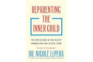 Reparenting the Inner Child: The New Science of Our Oldest Wounds and How to Heal Them