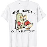 Goose Might Have to Call in Silly Today T-Shirt