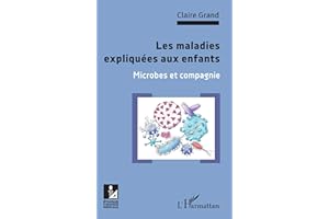 Les maladies expliquées aux enfants: Microbes et compagnie (French Edition)