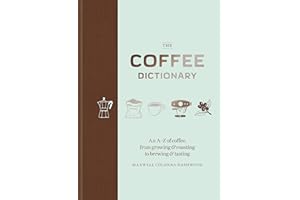 Coffee Dictionary: An A Z of coffee, from growing & roasting to brewing & tasting