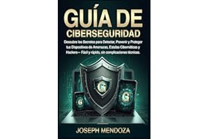 Guía de Ciberseguridad: Descubre los Secretos para Detectar, Prevenir y Proteger tus Dispositivos de Amenazas, Estafas Cibernéticas y Hackers— Fácil y ... complicaciones técnicas. (Spanish Edition)