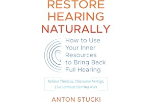Restore Hearing Naturally: How to Use Your Inner Resources to Bring Back Full Hearing