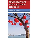 Eric Voegelin’s Asian Political Thought (Political Theory for Today)