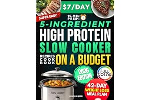 Super Easy 5-Ingredient High Protein Slow Cooker Recipes Cookbook on a Budget: $7/Day, 15-Minute Prep Healthy & Tasty Dishes for Weight Loss. 42-Day Stress-Free Meal Plan for Busy People