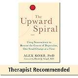 The Upward Spiral: Using Neuroscience to Reverse the Course of Depression, One Small Change at a Time